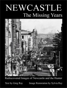 NEWCASTLE THE MISSING YEARS Greg and Sylvia Ray's rediscovered 1930s-40s images of Newcastle, NSW.
